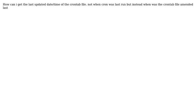 Linux - check when crontab file was last amended смотреть онлайн