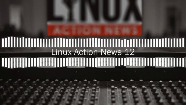 Linux Action News 12 смотреть онлайн