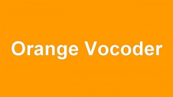 Orange vocoder звук на 1 минут!
