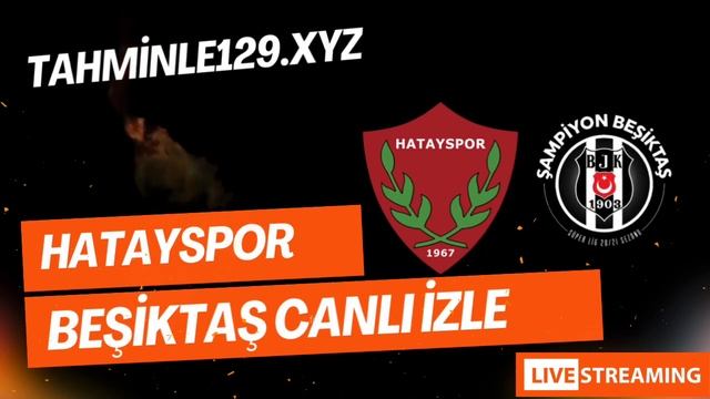 HATAYSPOR - BEŞİKTAŞ MAÇI CANLI İZLE TAHMİNLE TV 25 Aralık 2023 смотреть онлайн