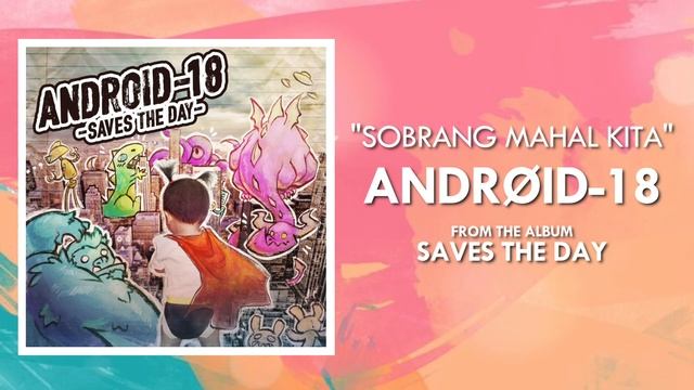 Android-18 - Sobrang Mahal Kita смотреть онлайн