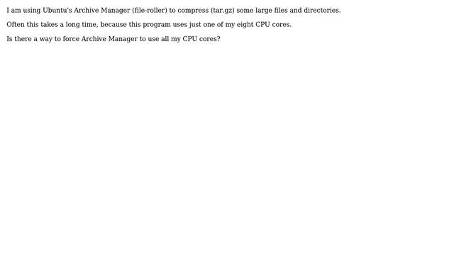 Ubuntu: How to force "archive manager" (file-roller) to use all cpu cores? смотреть онлайн