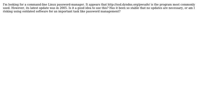 Unix & Linux: Is it a good idea to use pwsafe - a password manager not updated since 2005? смотреть онлайн