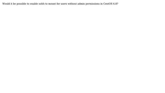 Enable sshfs for non-admin users on CentOS 6.8 смотреть онлайн