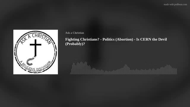 Fighting Christians? - Politics (Abortion) - Is CERN the Devil (Probably)? смотреть онлайн