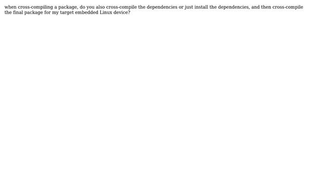Unix & Linux: Do you cross-compile the dependencies of a package or just perform install? смотреть онлайн
