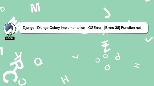 Django : Django Celery implementation - OSError : [Errno 38] Function not implemented смотреть онлайн