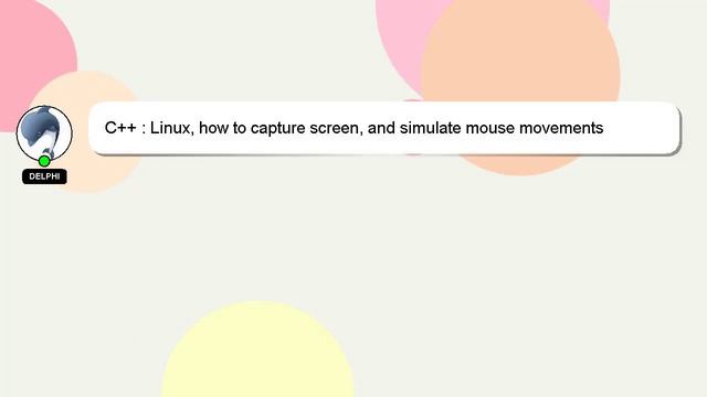 C++ : Linux, How To Capture Screen, And Simulate Mouse Movements