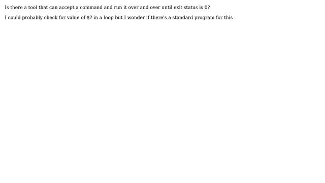 Unix & Linux: Tool to run a command until exit status is 0 смотреть онлайн