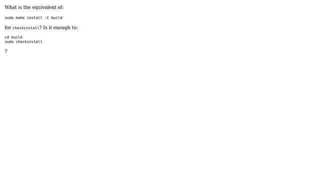 Unix & Linux: checkinstall equivalent of `make install -C build` смотреть онлайн