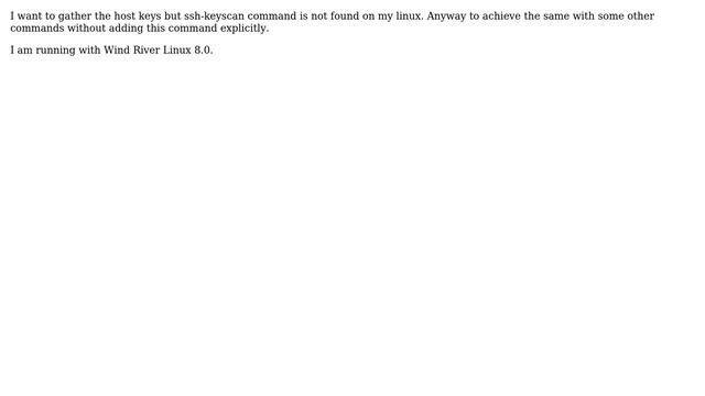 I want to gather the host keys but ssh-keyscan command is not found on my linux. Anyway to... смотреть онлайн
