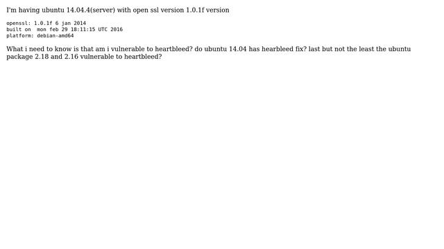 I'm having ubuntu 14.04.4(server) with open ssl version 1.0.1f version. AM i vulnerable to... смотреть онлайн