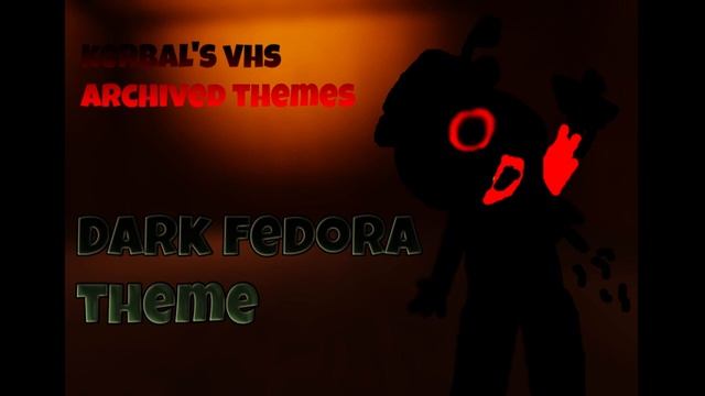 Kerbal's VHS Archived Themes. "Dark Fedora theme" смотреть онлайн