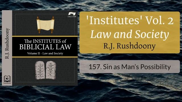 157. Sin as Man’s Possibility - The Institutes of Biblical Law, Vol 2: Law and Society