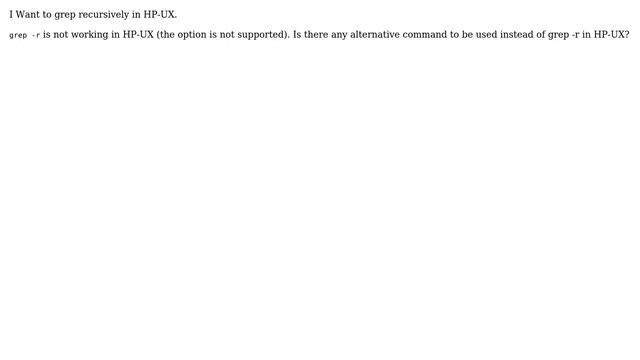 grep -r is not working in HP-UX. Is there any alternative commad to be used instead of grep -r... смотреть онлайн