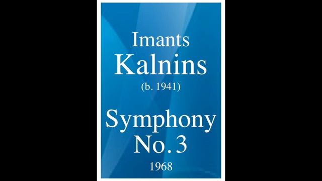 Imants Kalnins (b. 1941): Symphony No. 3 (1968) смотреть онлайн