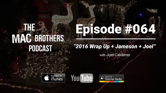 The Mac Brothers Podcast #064 - Joel Calderon - "2016 Wrap Up + Jameson + Joel" смотреть онлайн
