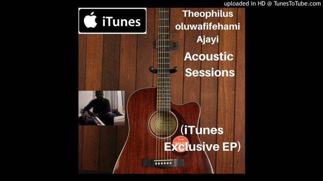 Theophilus oluwafifehami Ajayi My Destiny (Acoustic version) (iTunes Exclusive EP: Acoustic Session смотреть онлайн