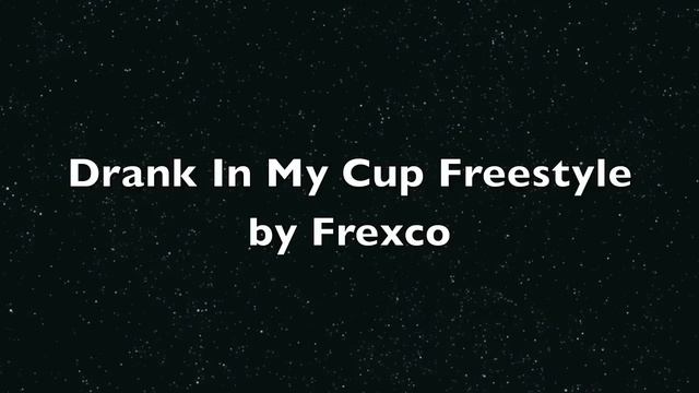 Drank In My Cup Freestyle - Frexco смотреть онлайн
