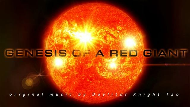 Genesis Of A Red Giant - Original Music By Daylitor Knight Tao