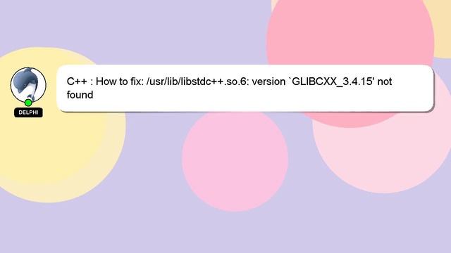 C++ : How to fix: /usr/lib/libstdc++.so.6: version `GLIBCXX_3.4.15' not found смотреть онлайн
