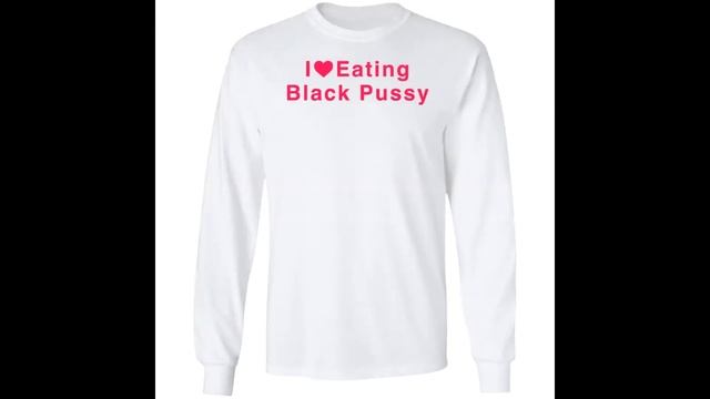 I Love Eating Black Pussy Shirt