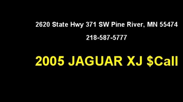 2005 JAGUAR XJ $Call 218-587-5777 By Rivers Edge Auto