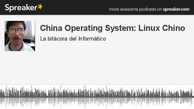 China Operating System: Linux Chino (hecho con Spreaker) смотреть онлайн