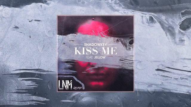 SHADOWKEY - Kiss Me (feat. Jellow) (LNM Remix) смотреть онлайн