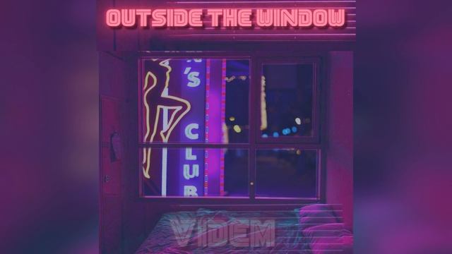VIDEM - OUTSIDE THE WINDOW (ПЕРЕЗАЛИВ) смотреть онлайн