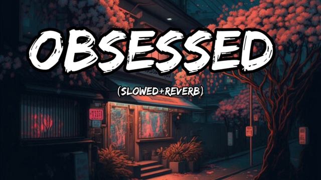 obsessed (slowed+reverb) Riar Saab LO-FI WORLD смотреть онлайн