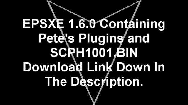EPSXE Download containing SCPH1001.BIN and Pete's Plugins! смотреть онлайн