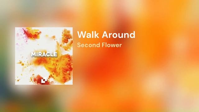 Second Flower - Walk Around