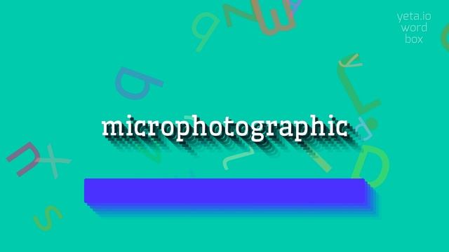 MICROPHOTOGRAPHIC - HOW TO PRONOUNCE MICROPHOTOGRAPHIC? #microphotographic смотреть онлайн