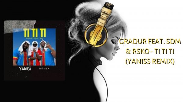 Gradur feat. SDM & Rsko - TI TI TI (YANISS Remix)