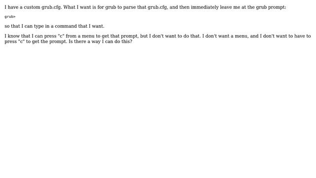 Unix & Linux: How do I edit grub.cfg to always dump me at the grub prompt? смотреть онлайн