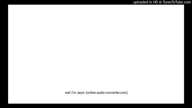 wat I'm sayin (online-audio-converter.com) смотреть онлайн