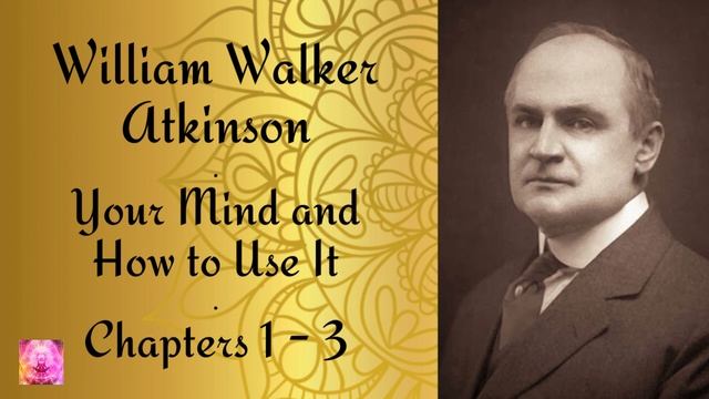 1. Your Mind And How To Use It | William Walker Atkinson | Chapters 1-3 #williamwalkeratkinson