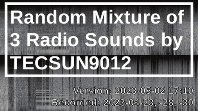 Random Mixture of 3 Radio Sounds by TECSUN9012 [2023-05-02 17:10] смотреть онлайн
