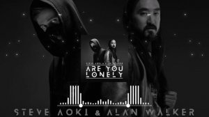 Steve Aoki & Alan Walker - Are You Lonely feat. ISAK