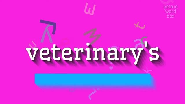 HOW TO PRONOUNCE VETERINARY'S?