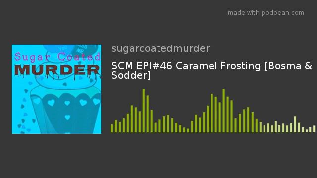 SCM EPI#46 Caramel Frosting [Bosma & Sodder] смотреть онлайн