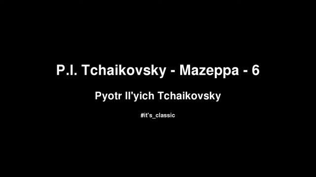 Pyotr Il'yich Tchaikovsky - P.I. Tchaikovsky - Mazeppa - 6 смотреть онлайн