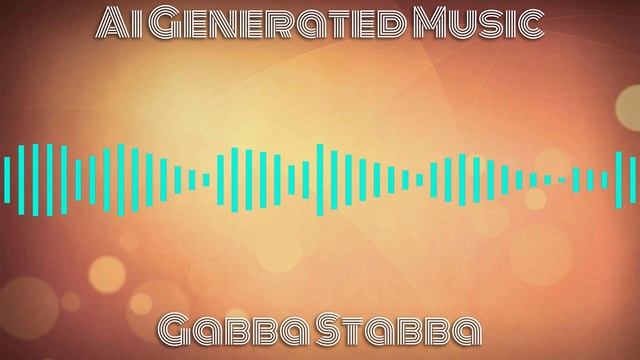 AI Generated Music - Gabba Stabba