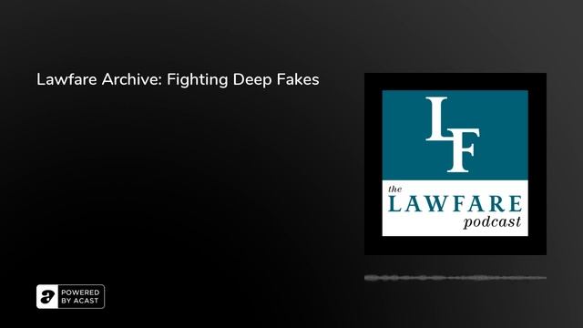 Lawfare Archive: Fighting Deep Fakes смотреть онлайн