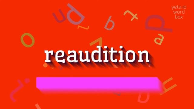 REAUDITION - HOW TO SAY REAUDITION? #reaudition