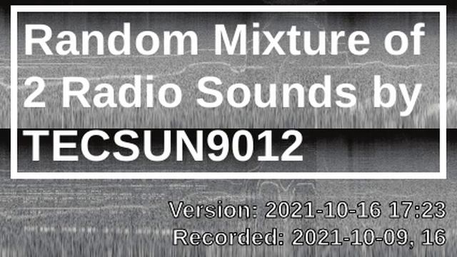 Random Mixture of 2 Radio Sounds by TECSUN9012 [2021-10-16 17:23] смотреть онлайн