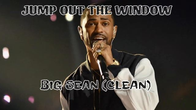 Big Sean- Jump out the window (Clean) смотреть онлайн