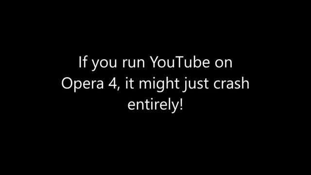 Opera 4 Crashes YouTube?!?!?! смотреть онлайн