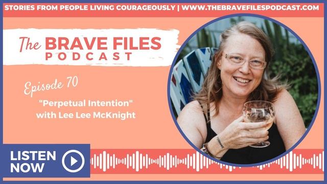 The Brave Files Podcast: Episode 70, Perpetual Intention - Lee Lee McKnight смотреть онлайн